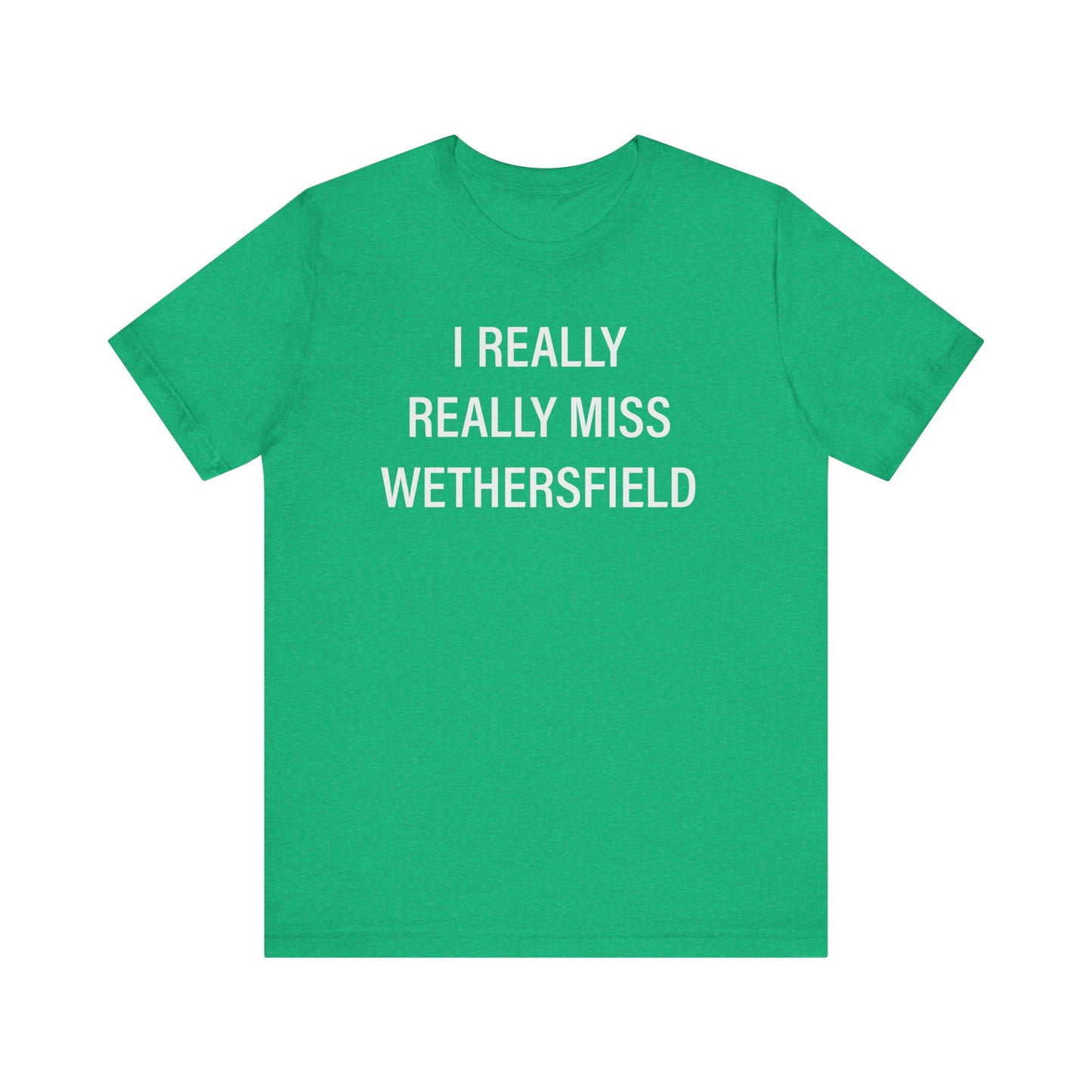 I really really miss wethersfield // wethersfield ct unisex t shirt // finding connecticut