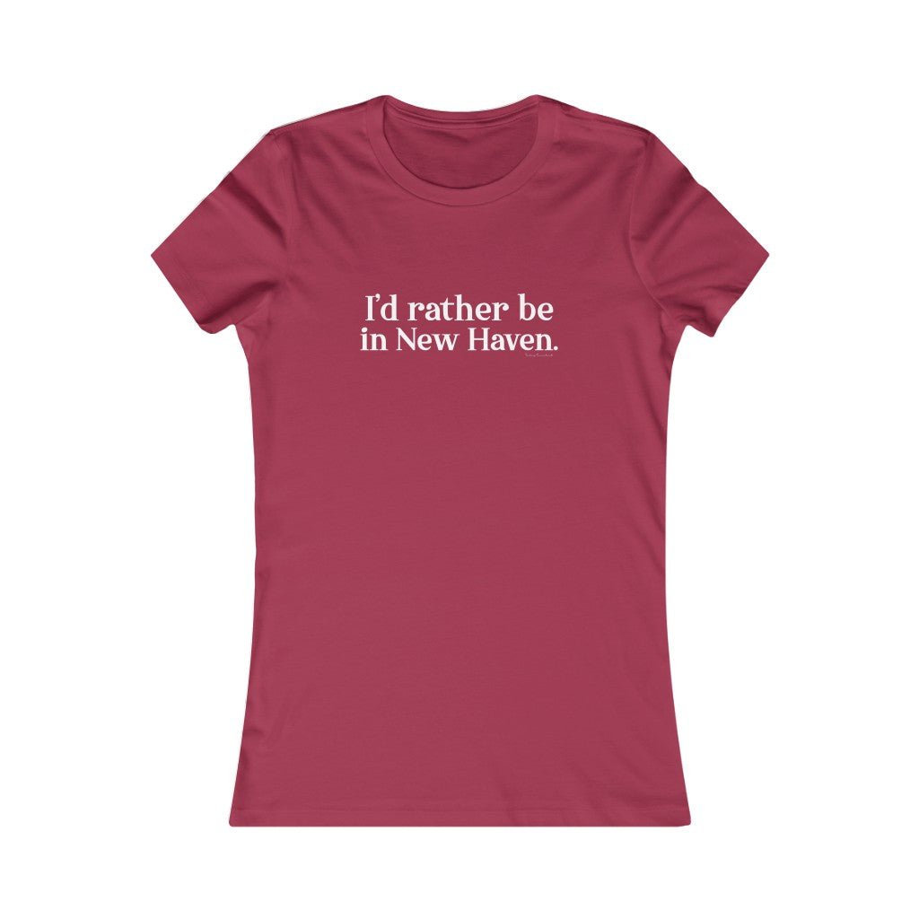 I'd Rather Be in New Haven Women's Favorite Tee