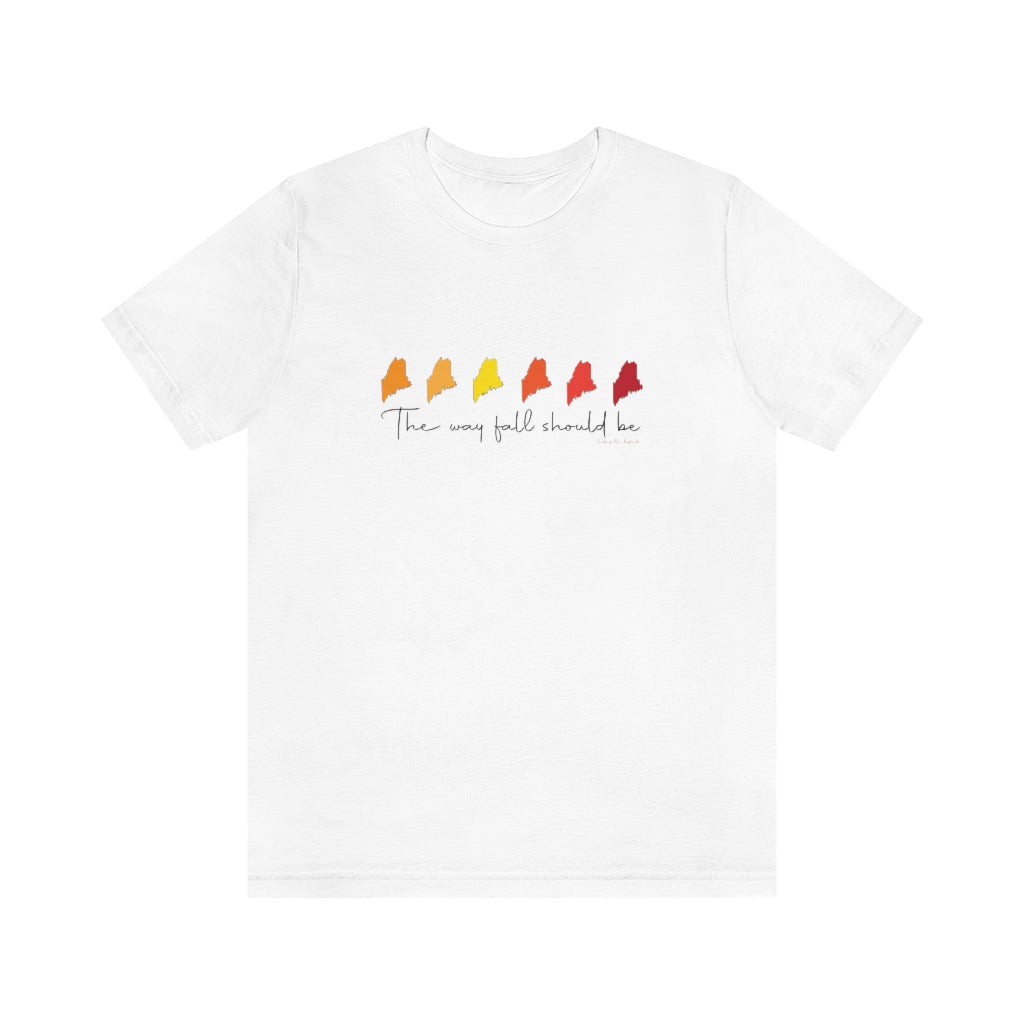 The Way Fall Should Be  Do you love Maine and the fall? Do you follow the Way Life Should Be motto and believe in the Way Fall Should Be? These tee shirts, sweatshirts, stationary cards, drinkware and other gifts and souvenirs is for you. Free USA shipping on all products.