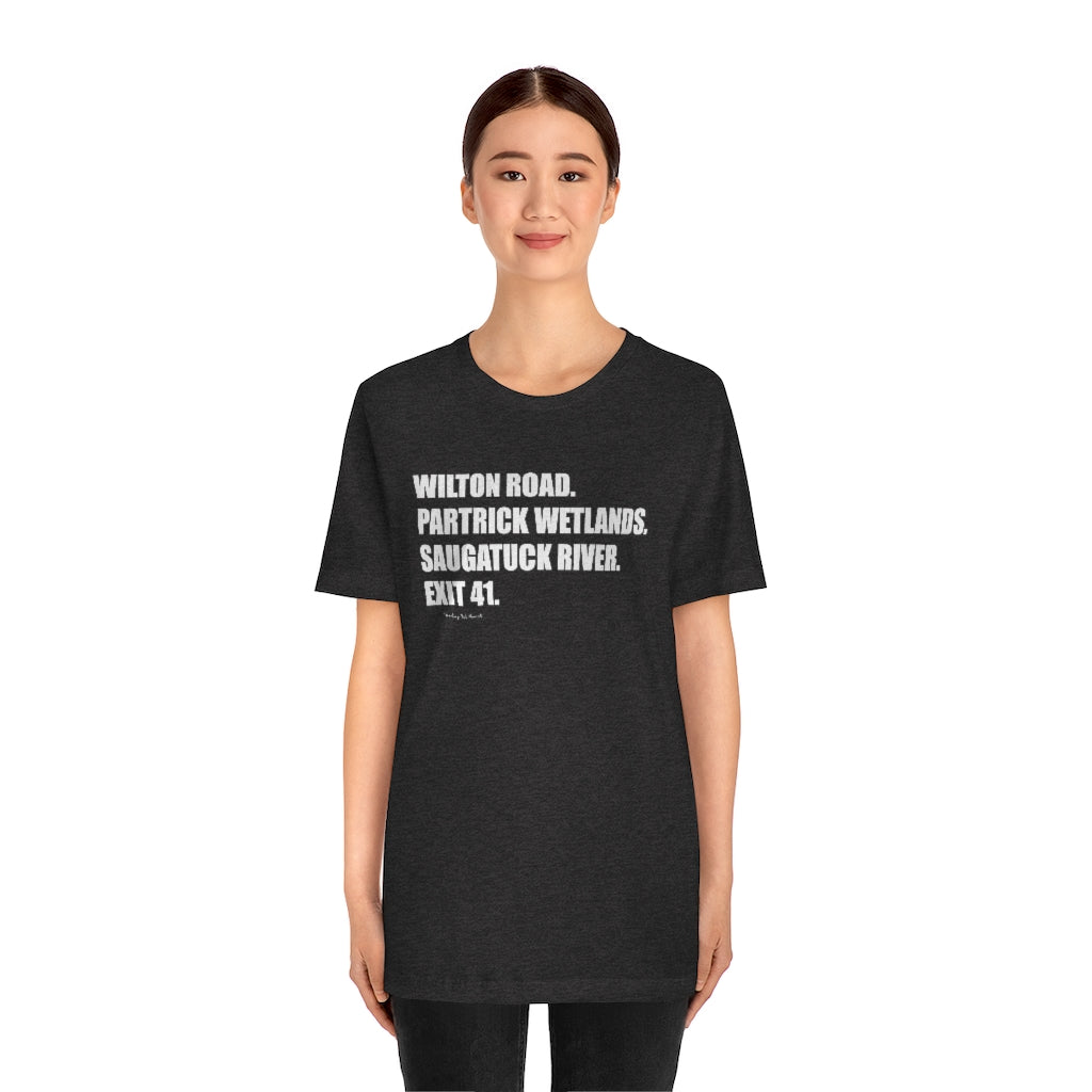 Wilton Road. Partrick Wetlands. Saugatuck River. Exit 41. Unisex Jersey Short Sleeve Tee How do you say Westport without saying Westport? Westport, Connecticut is filled with unique aspects. Each providing different elements that make up the town from historic to modern traditions. Proceeds of this collection goes to help build Finding Westport and Finding Connecticut's brands.