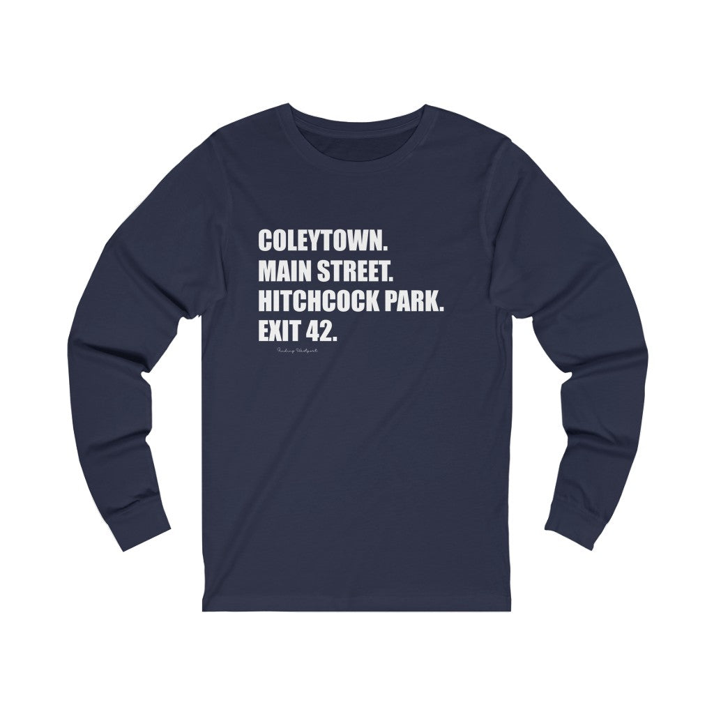 Coleytown. Main Street. Hitchcock Park. Exit 42. Unisex Jersey Long Sleeve Tee How do you say Westport without saying Westport? Westport, Connecticut is filled with unique aspects. Each providing different elements that make up the town from historic to modern traditions. Proceeds of this collection goes to help build Finding Westport and Finding Connecticut's brands.