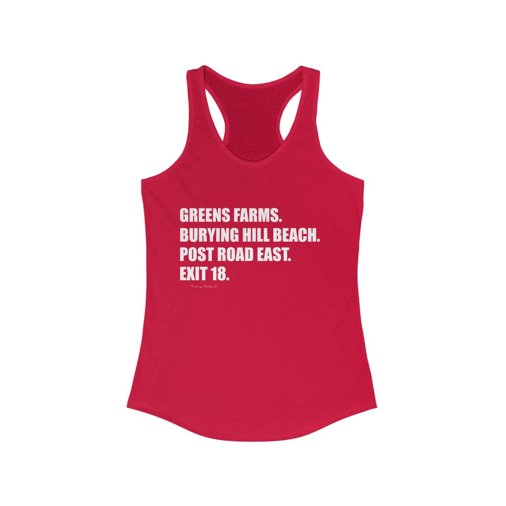Greens Farms. Burying Hill Beach. Post Road East. Exit 18. Woman's Ideal Racerback Tank How do you say Westport without saying Westport? Westport, Connecticut is filled with unique aspects. Each providing different elements that make up the town from historic to modern traditions. Proceeds of this collection goes to help build Finding Westport and Finding Connecticut's brands.
