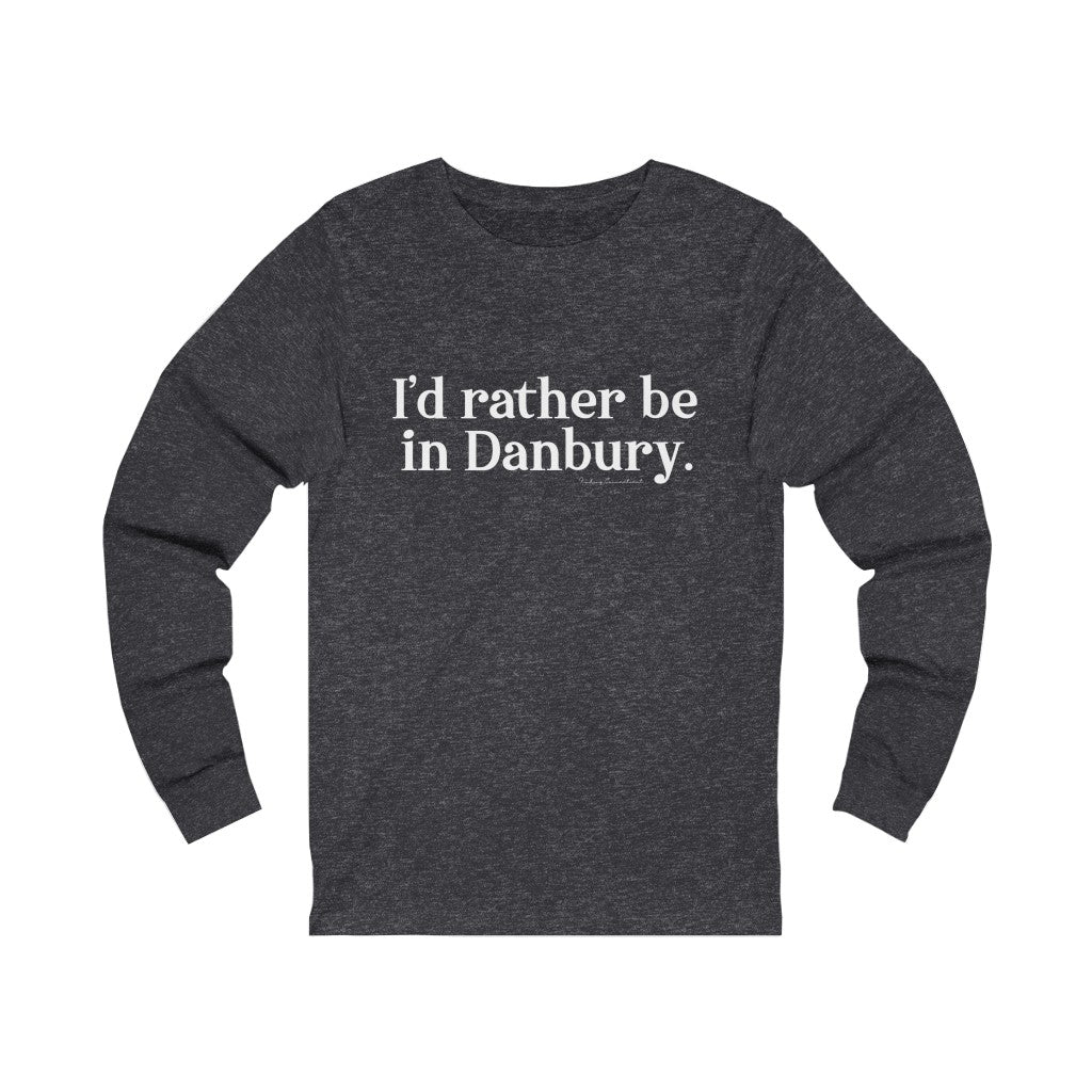 I'd rather be in danbury connecticut long sleeve tee shirt