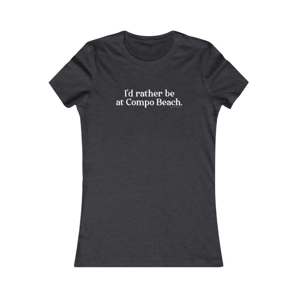 I'd rather be at Compo Beach. Women's Favorite Tee
