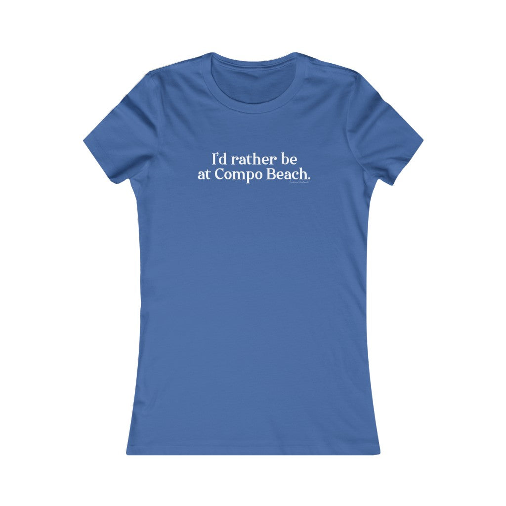 I'd rather be at Compo Beach. Women's Favorite Tee