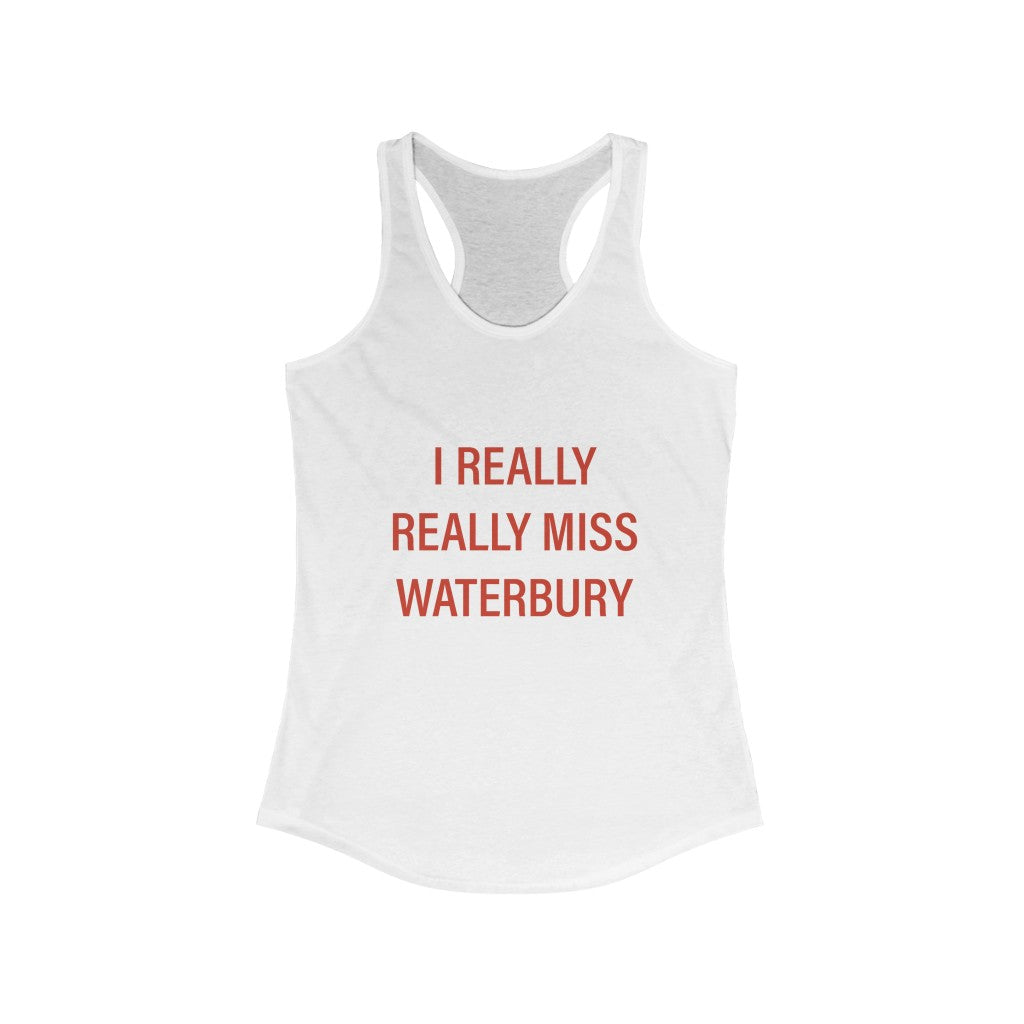 I Really Really Miss Waterbury Women's Ideal Racerback Tank