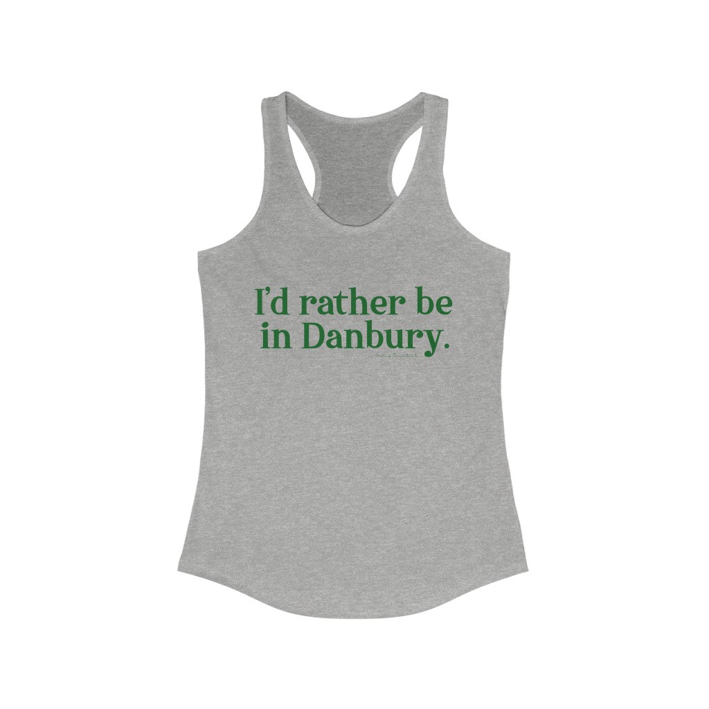 I'd rather be in danbury connecticut tank top
