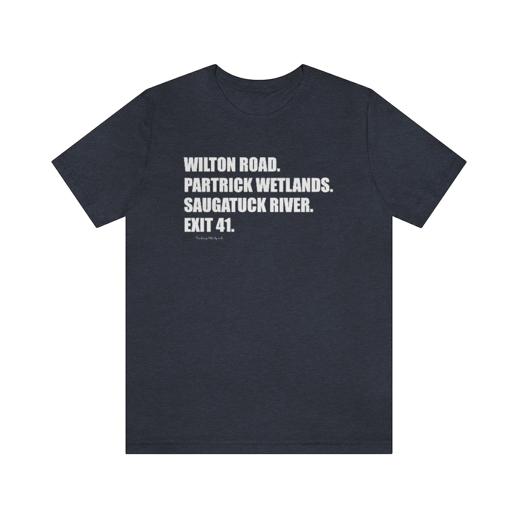 Wilton Road. Partrick Wetlands. Saugatuck River. Exit 41. Unisex Jersey Short Sleeve Tee How do you say Westport without saying Westport? Westport, Connecticut is filled with unique aspects. Each providing different elements that make up the town from historic to modern traditions. Proceeds of this collection goes to help build Finding Westport and Finding Connecticut's brands.