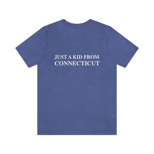 Connecticut shirt. 
Just a kid from Connecticut / CT t shirt // finding conencticut