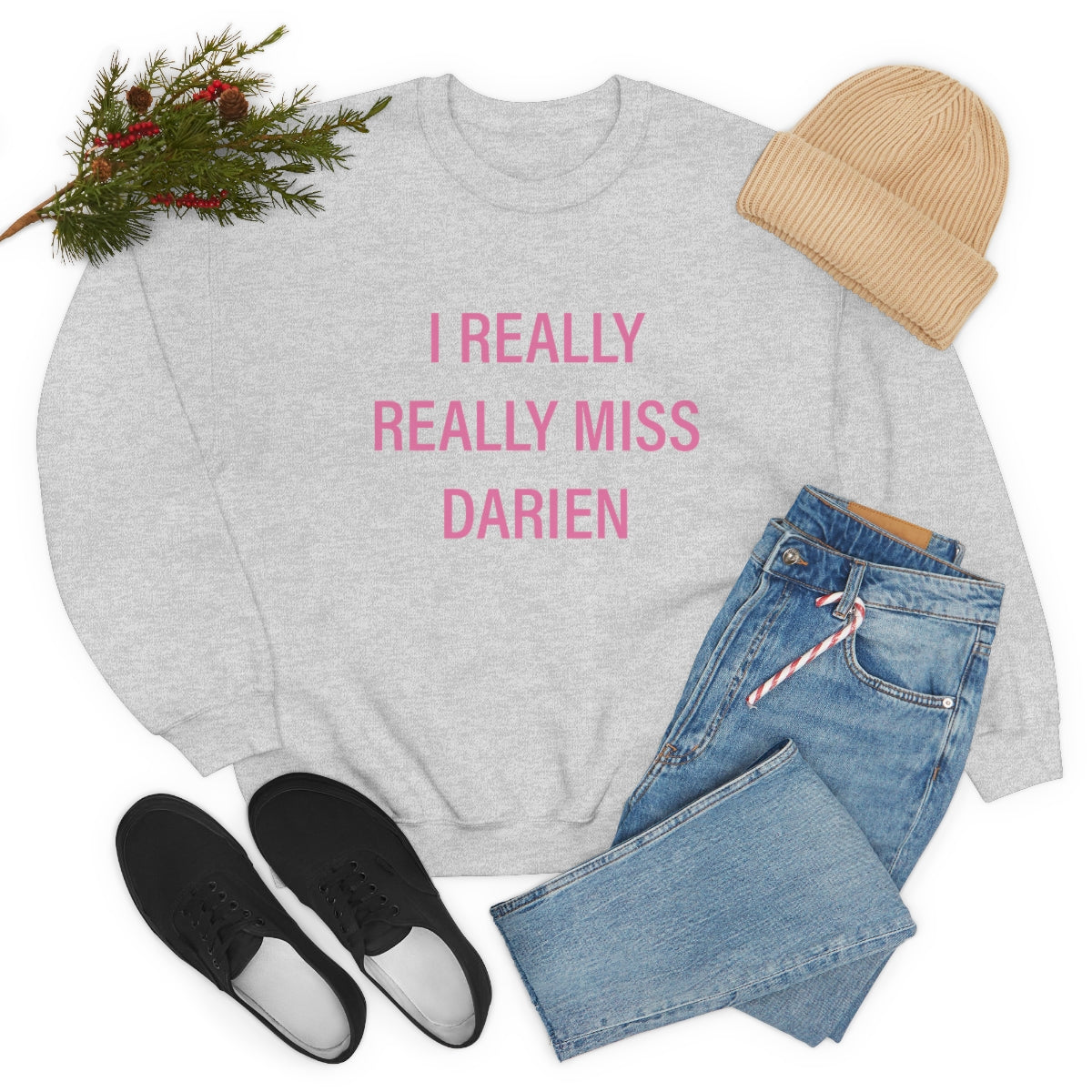 I really really miss darien sweatshirt
