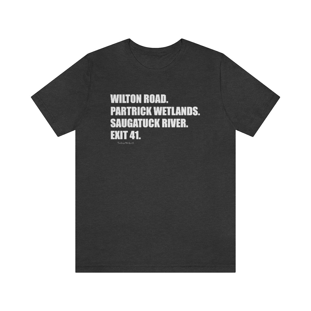 Wilton Road. Partrick Wetlands. Saugatuck River. Exit 41. Unisex Jersey Short Sleeve Tee How do you say Westport without saying Westport? Westport, Connecticut is filled with unique aspects. Each providing different elements that make up the town from historic to modern traditions. Proceeds of this collection goes to help build Finding Westport and Finding Connecticut's brands.