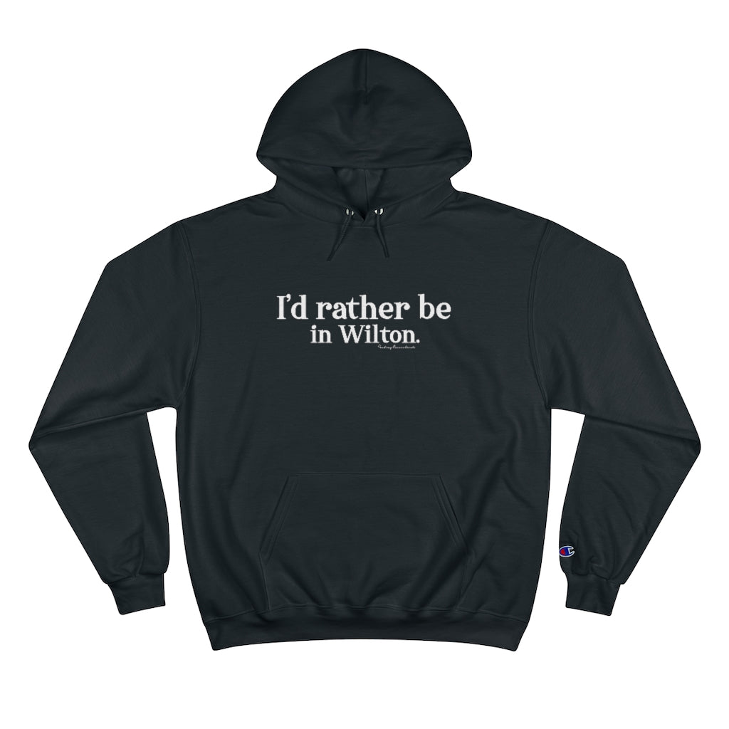 I'd rather be in Wilton Champion Hoodie