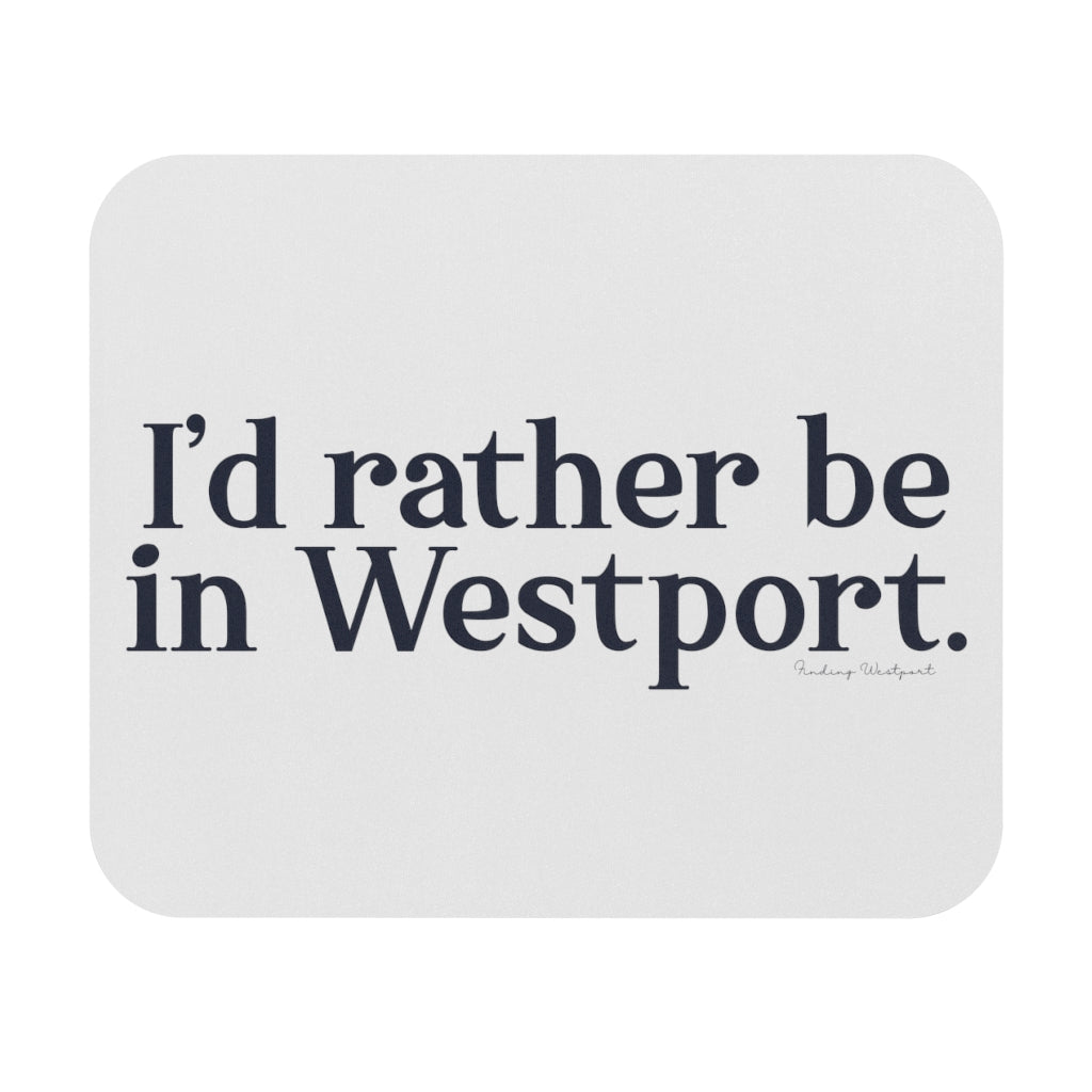 I'd rather be in Westport. Mouse Pad