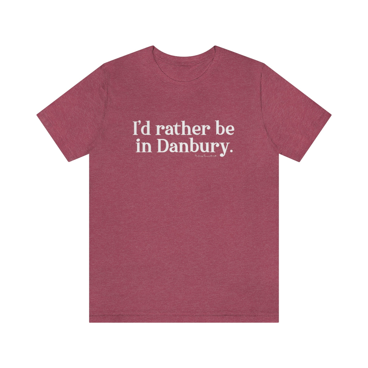I'd rather be in danbury ct unisex tee shirts