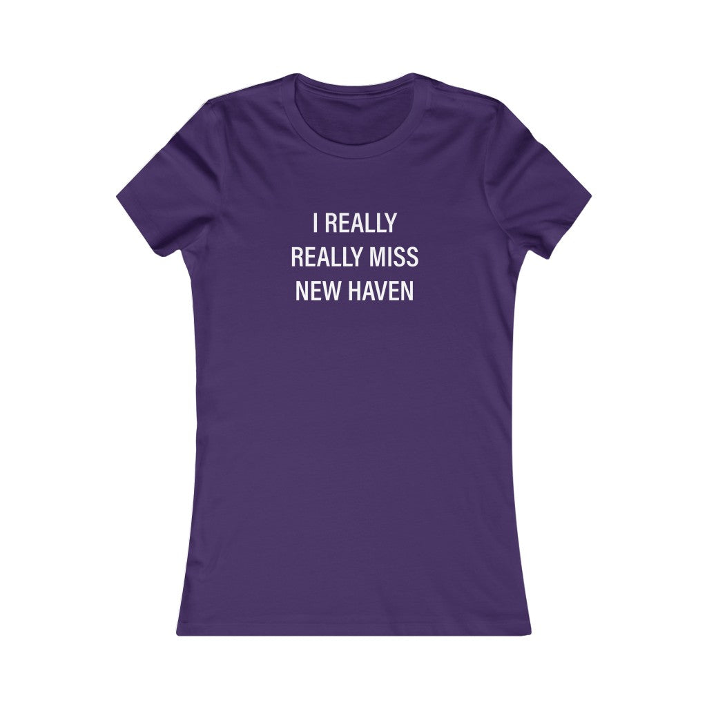 I Really Really Miss New Haven Women's Favorite Tee