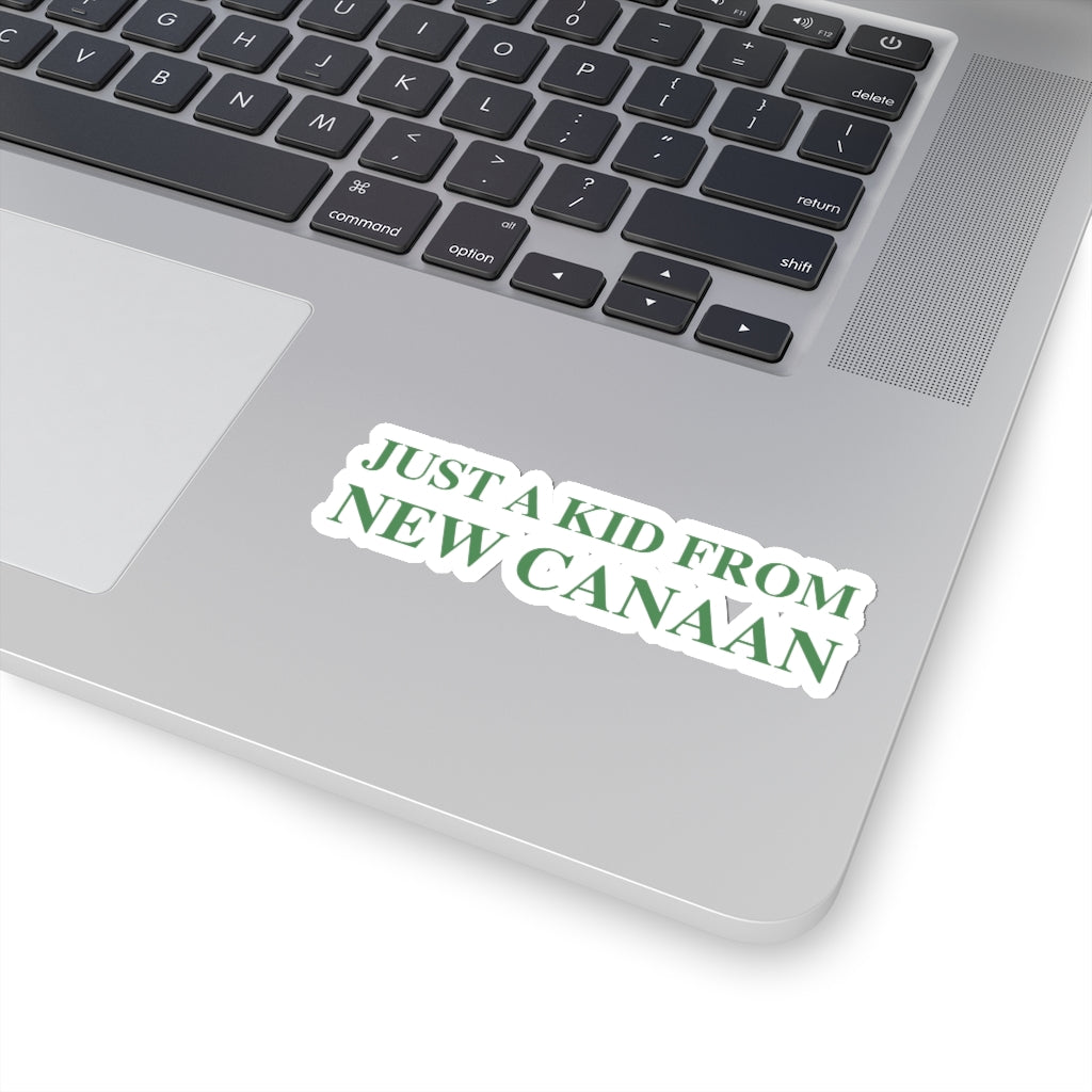 Just a kid from New Canaan Kiss-Cut Stickers  Are you proud to be from New Canaan?  Show the world where you're from New Canaan! Represent New Canaan with this collection!   Proceeds from this collection help grow Finding New Canaan and Finding Connecticut websites and brands.