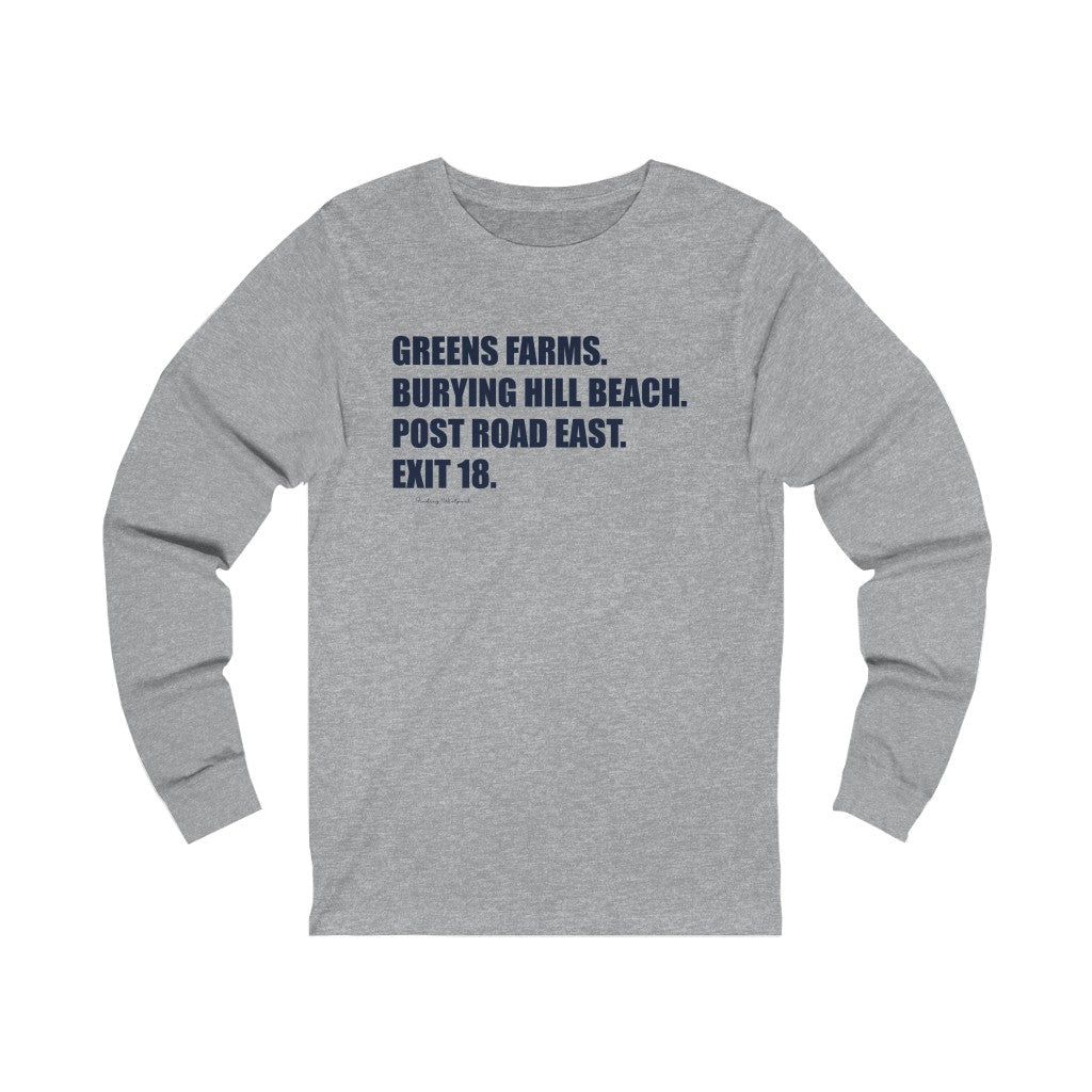 Greens Farms. Burying Hill Beach. Post Road East. Exit 18. Unisex Long Sleeve Tee How do you say Westport without saying Westport? Westport, Connecticut is filled with unique aspects. Each providing different elements that make up the town from historic to modern traditions. Proceeds of this collection goes to help build Finding Westport and Finding Connecticut's brands.