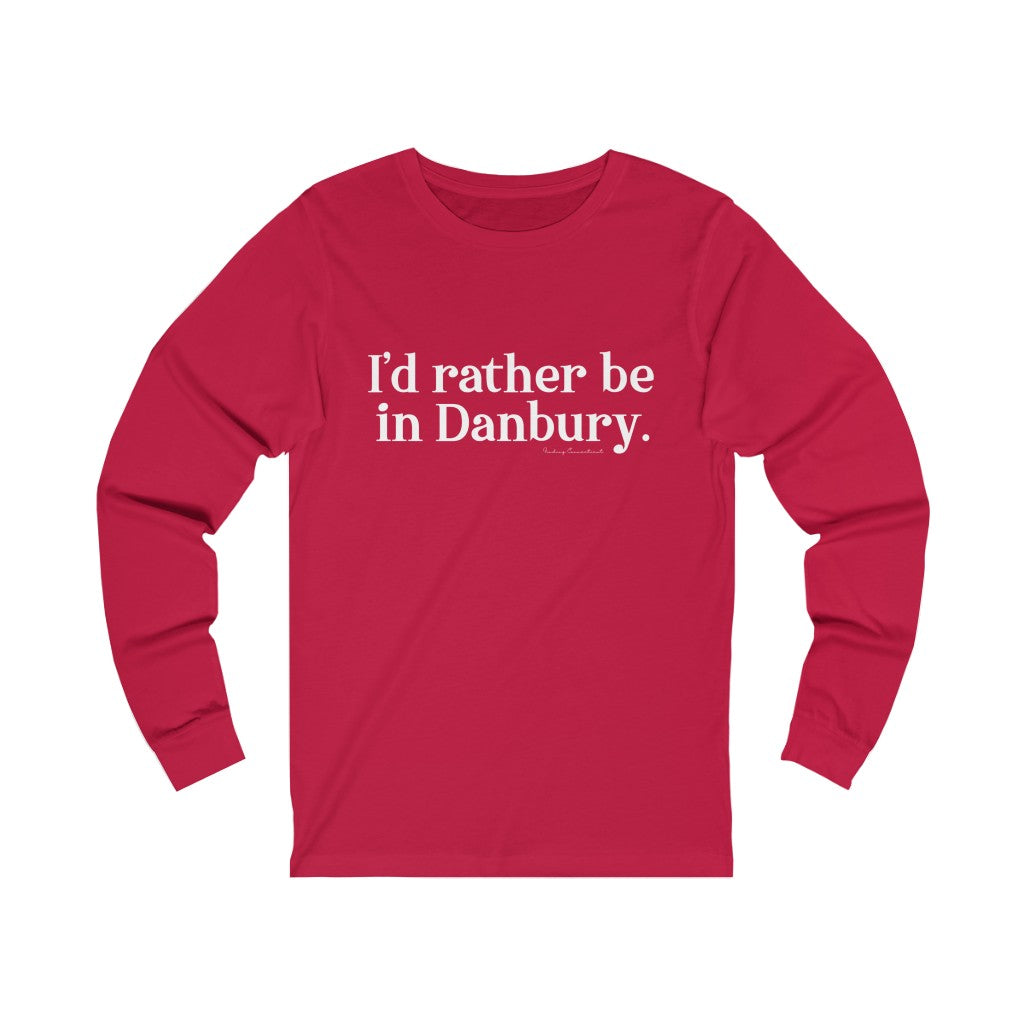 I'd rather be in danbury connectiuct long sleeve tee shirt