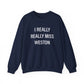 I Really Really Miss Weston Unisex Heavy Blend™ Crewneck Sweatshirt