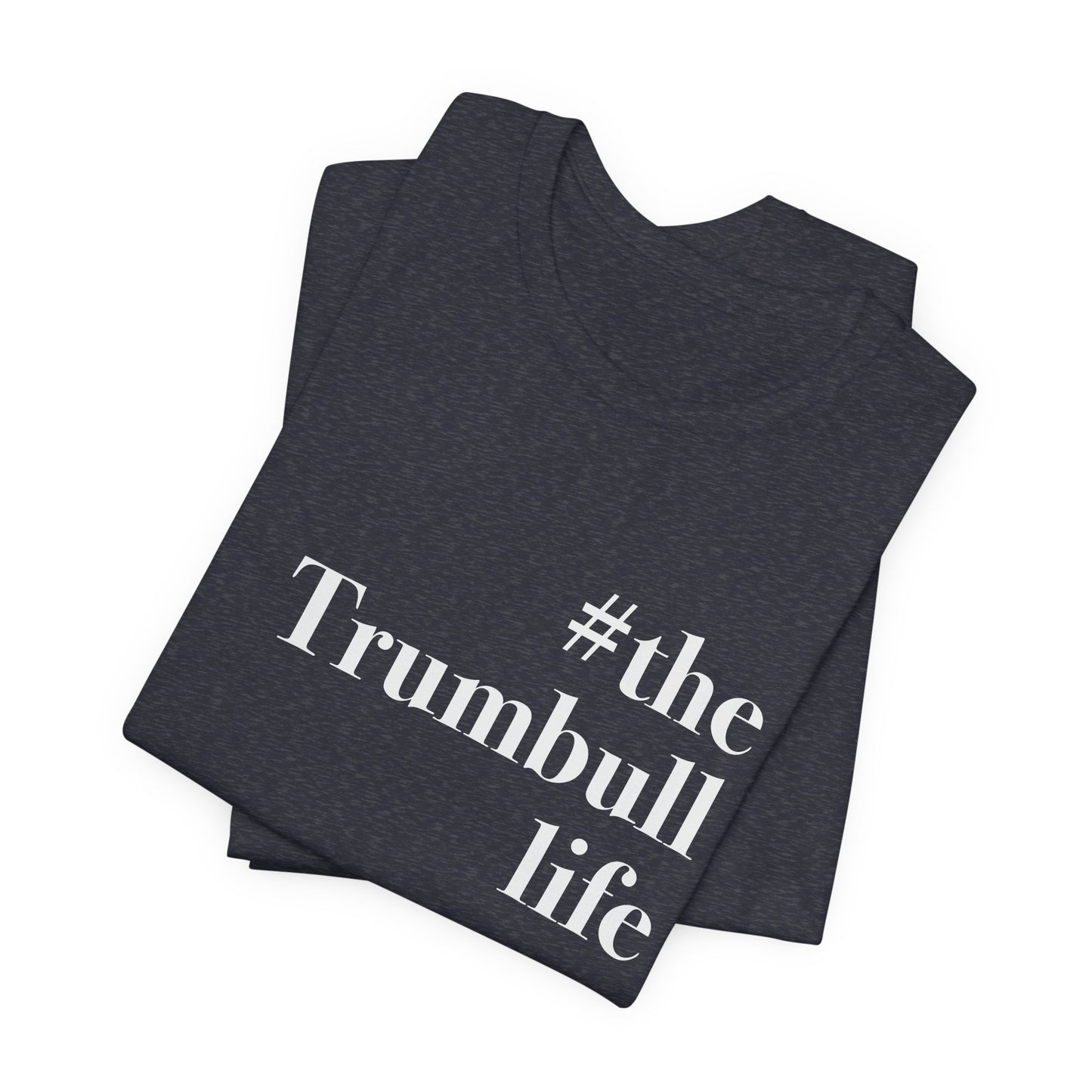 #thetrumbulllife Unisex Jersey Short Sleeve Tee