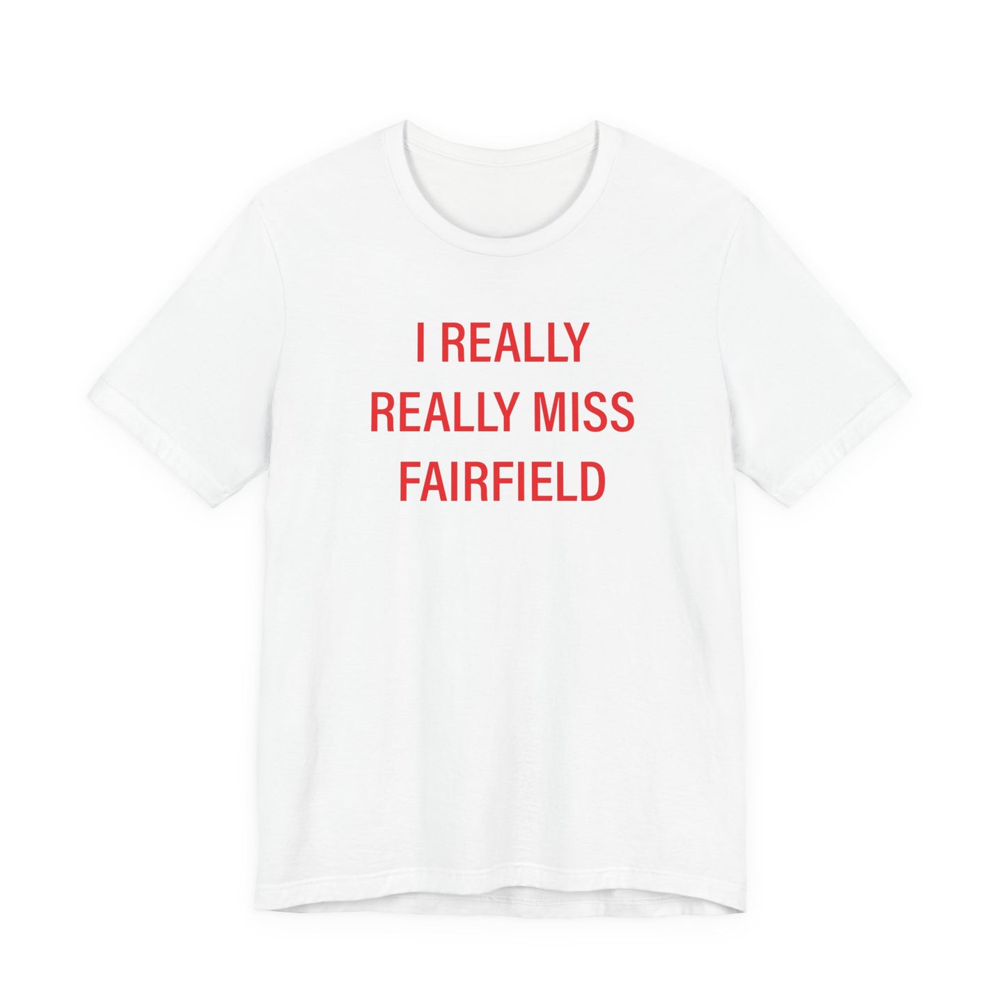 I Really Really Miss Fairfield Unisex Jersey Short Sleeve T-Shirt