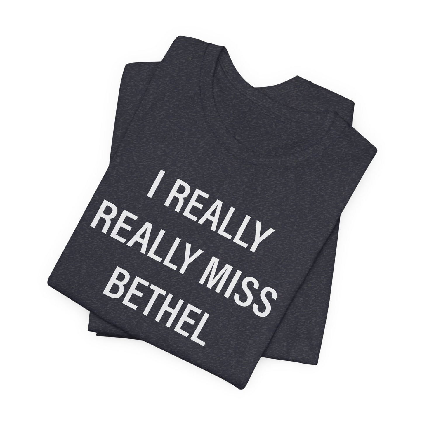 I Really Really Miss Bethel Unisex Jersey Short Sleeve T-Shirt