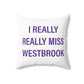 I Really Really Miss Westbrook Spun Polyester Square Pillow