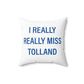 I Really Really Miss Tolland Spun Polyester Square Pillow