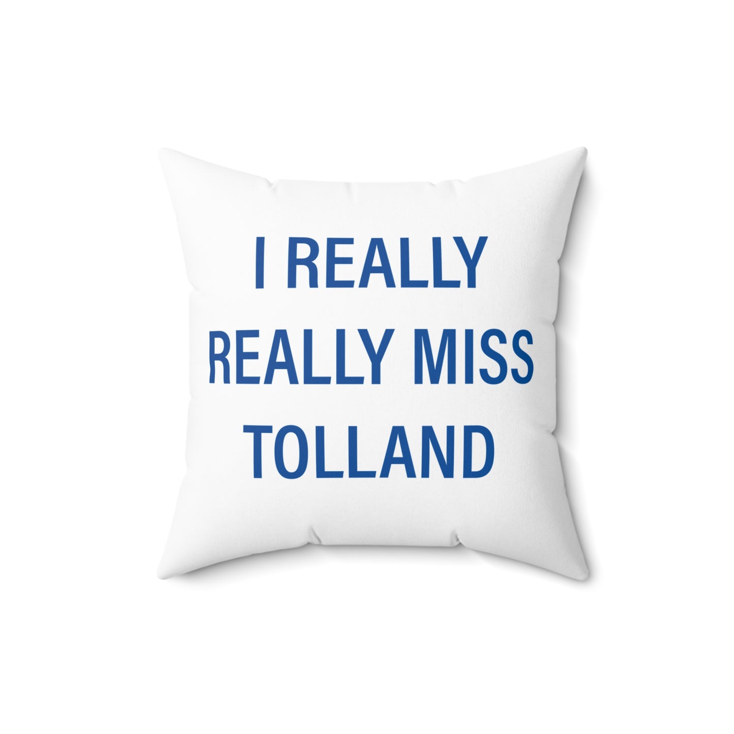 I Really Really Miss Tolland Spun Polyester Square Pillow
