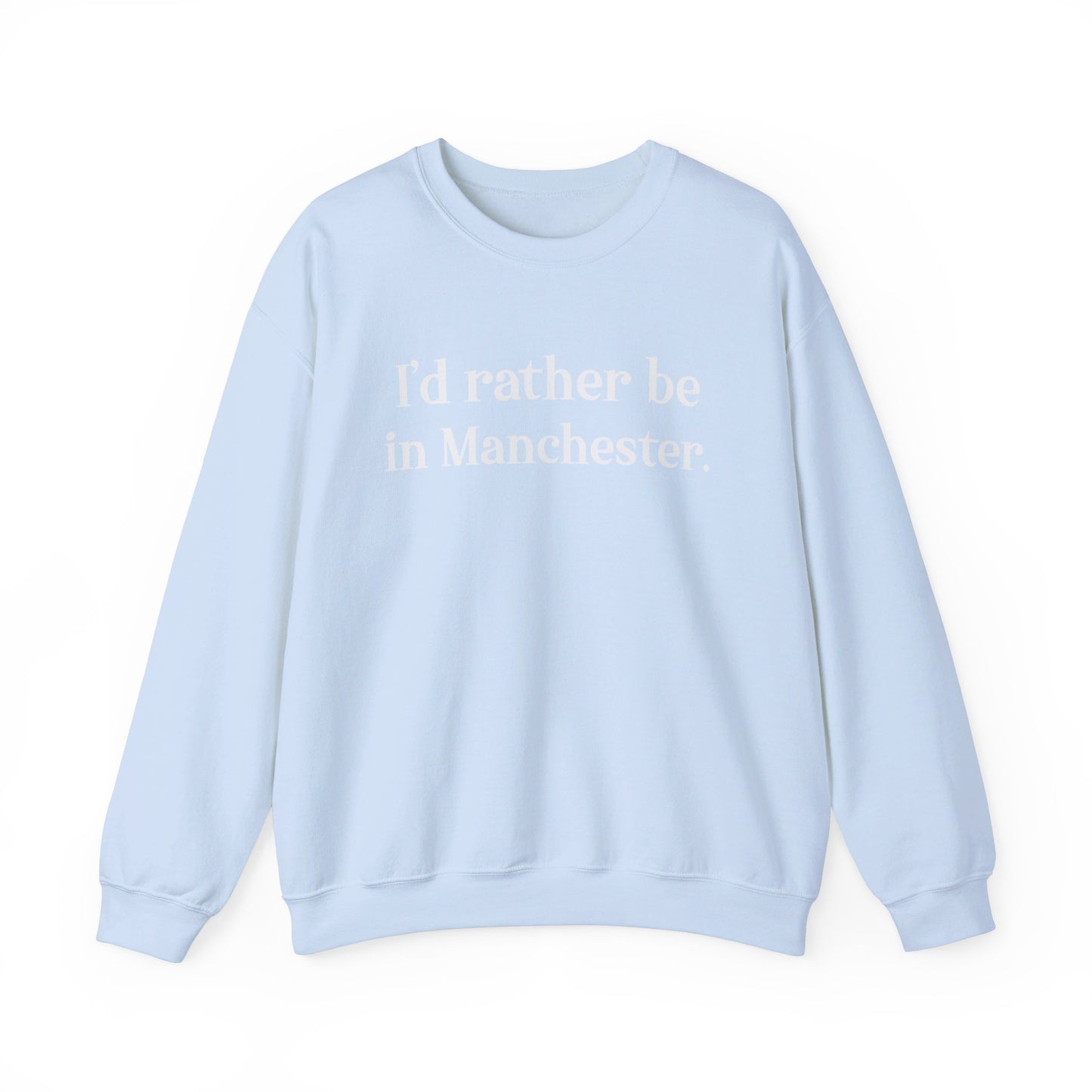 I'd rather be in Manchester. Unisex Heavy Blend™ Crewneck Sweatshirt