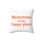 Watertown is My Happy Place Polyester Square Pillow