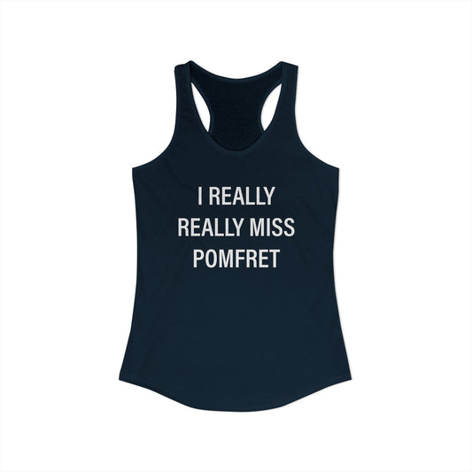 I Really Really Miss Pomfret Women's Ideal Racerback Tank Top
