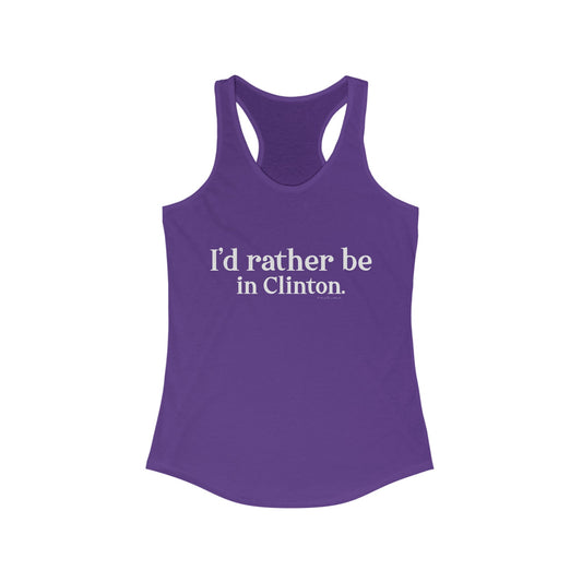 I'd rather be in Clinton. Women's Ideal Racerback Tank