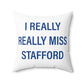 I Really Really Miss Stafford Spun Polyester Square Pillow