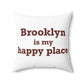 Brooklyn is My Happy Place Spun Polyester Square Pillow