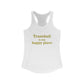 Trumbull Is My Happy Place  Women's Ideal Racerback Tank Top