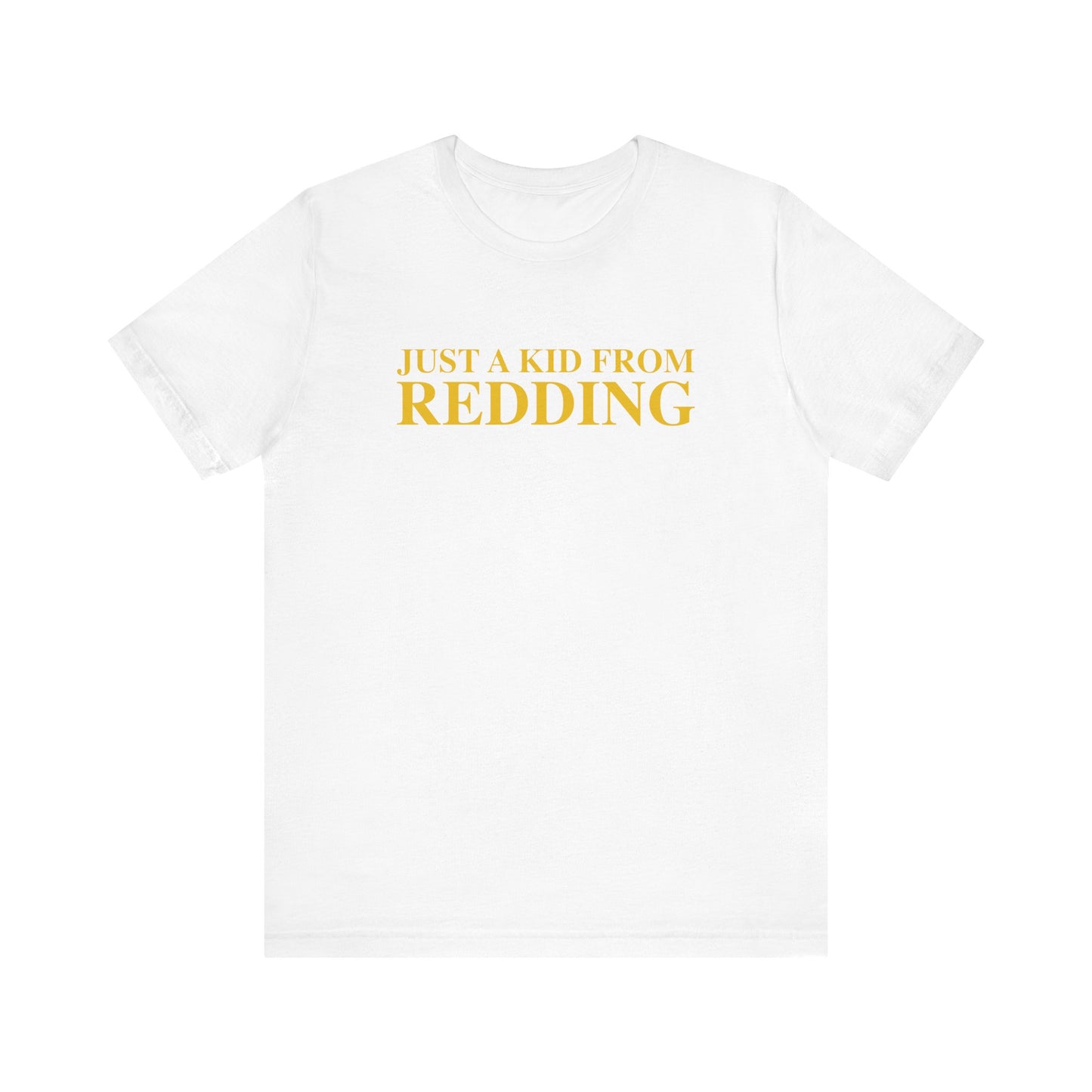 Just a kid from Redding Unisex Jersey Short Sleeve T-Shirt
