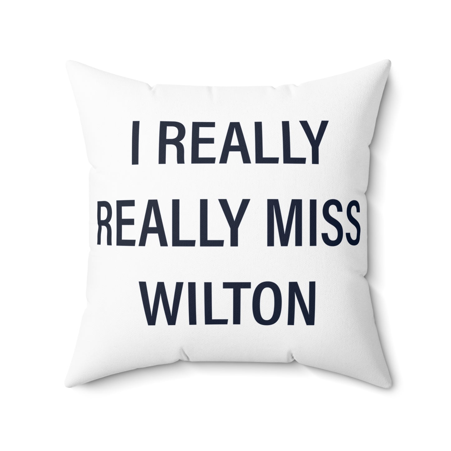 I Really Really Miss Wilton Spun Polyester Square Pillow