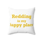 Redding Is My Happy Place Spun Polyester Square Pillow