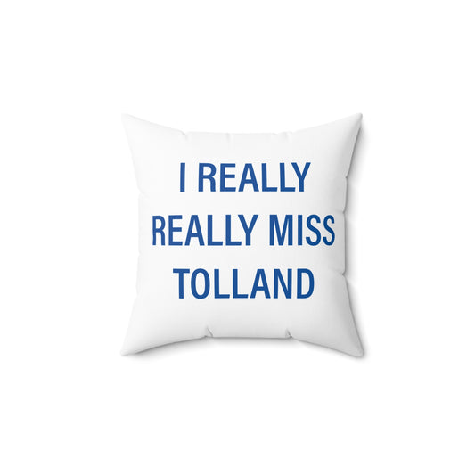 I Really Really Miss Tolland Spun Polyester Square Pillow