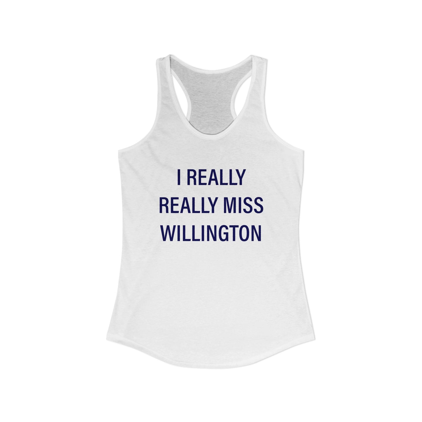 I Really Really Miss Willington Women's Ideal Racerback Tank Top