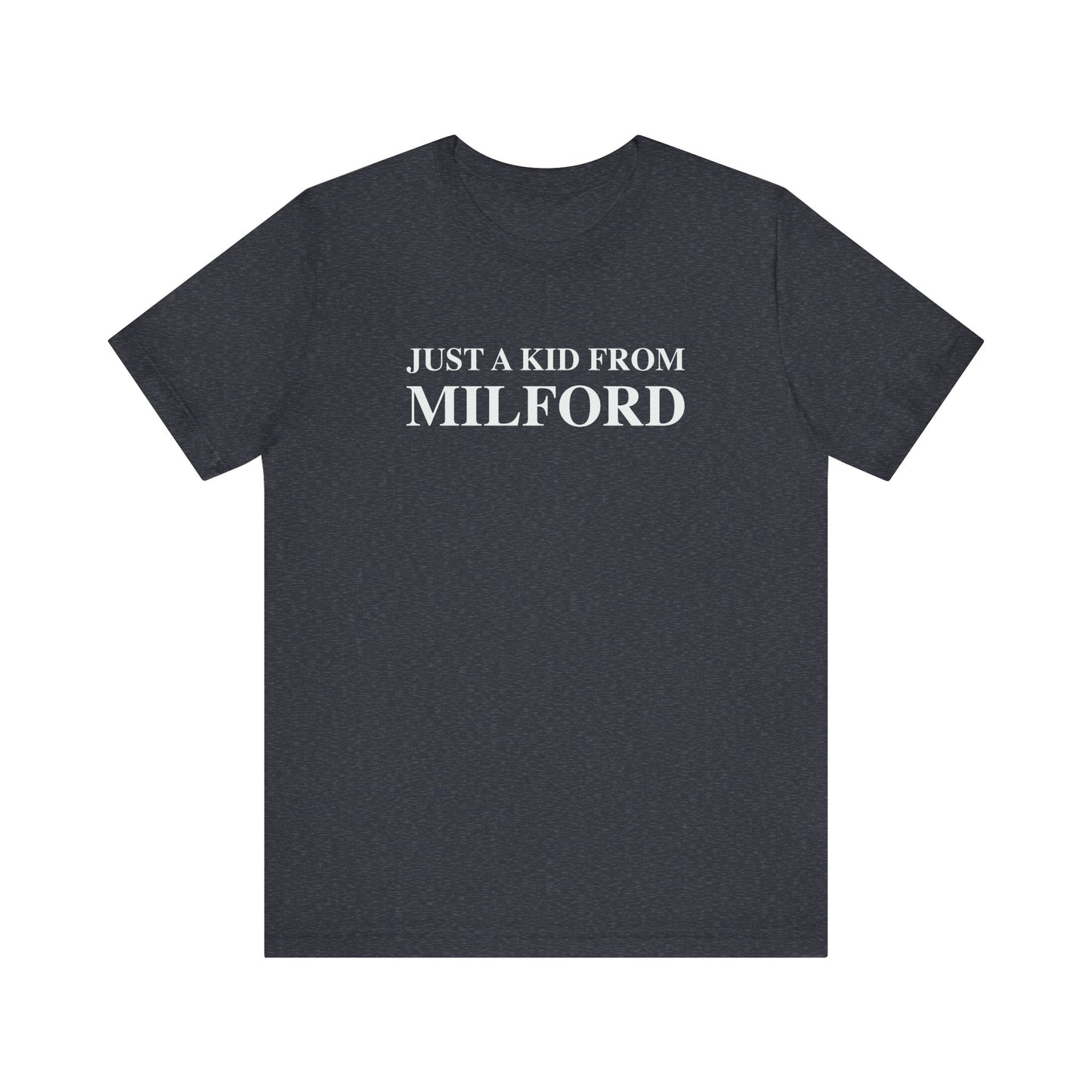 Just a kid from Milford Unisex Jersey Short Sleeve Tee