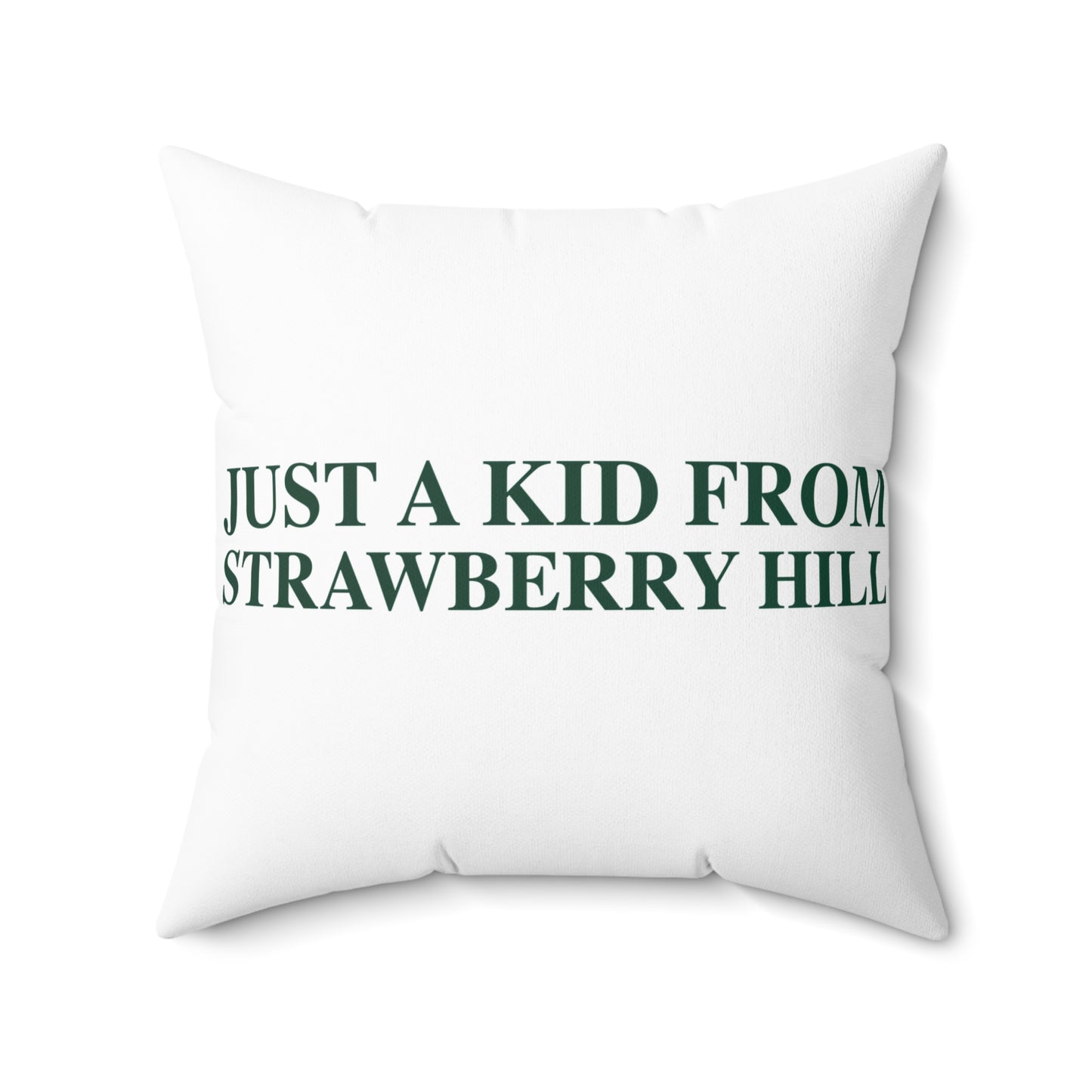Just a kid from Strawberry Hill Spun Polyester Square Pillow