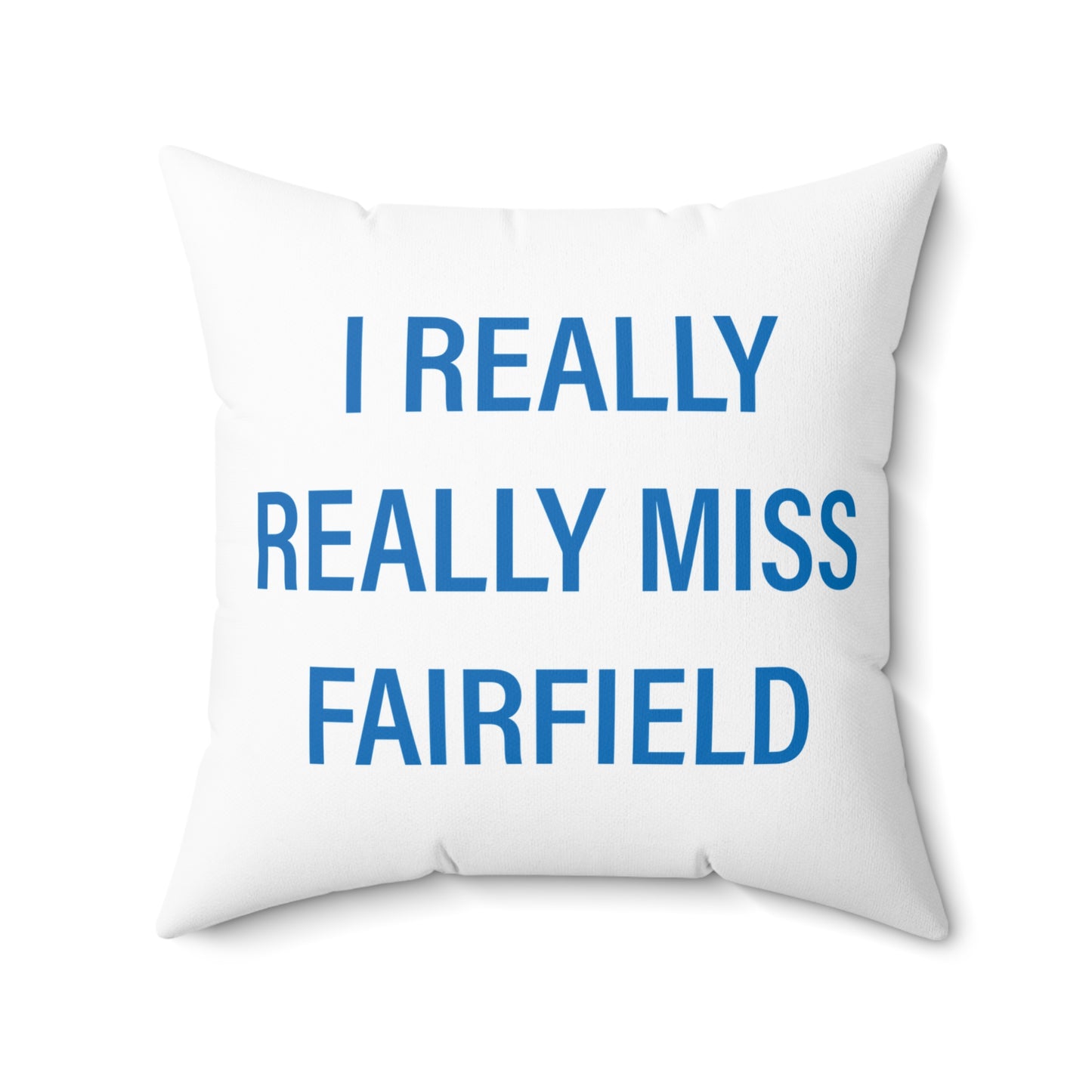 I Really Really Miss Fairfield Spun Polyester Square Pillow