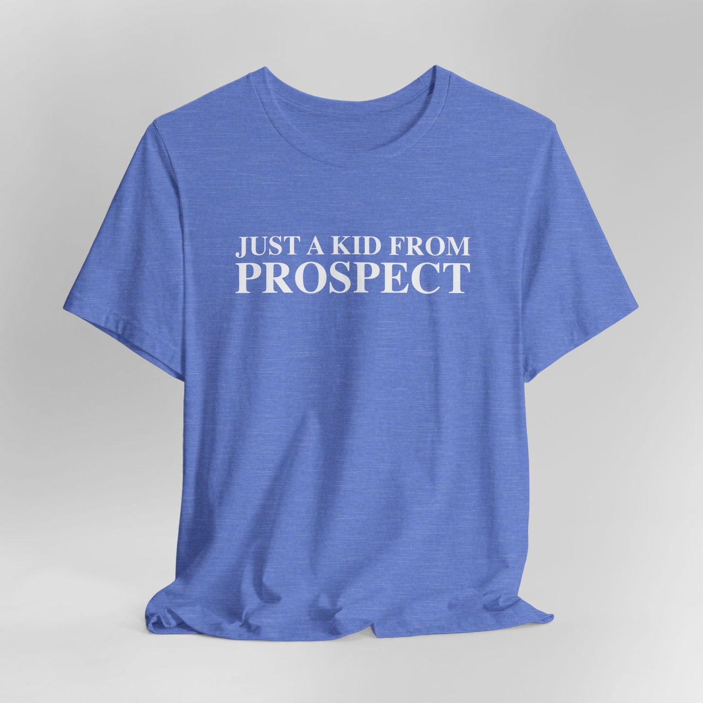 Just a kid from Prospect Unisex Jersey Short Sleeve T-Shirt