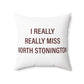 I Really Really Miss North Stonington Polyester Square Pillow