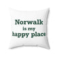 Norwalk is my Happy Place Spun Polyester Square Pillow