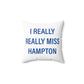 I Really Really Miss Hampton Spun Polyester Square Pillow