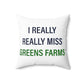 I Really Really Miss Greens Farms Spun Polyester Square Pillow