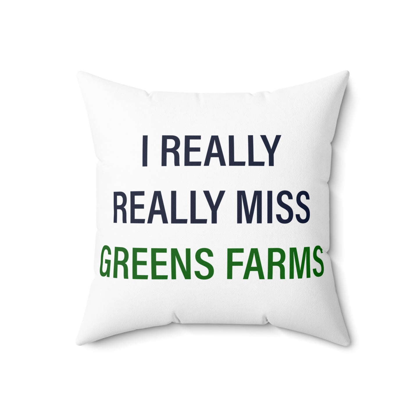 I Really Really Miss Greens Farms Spun Polyester Square Pillow